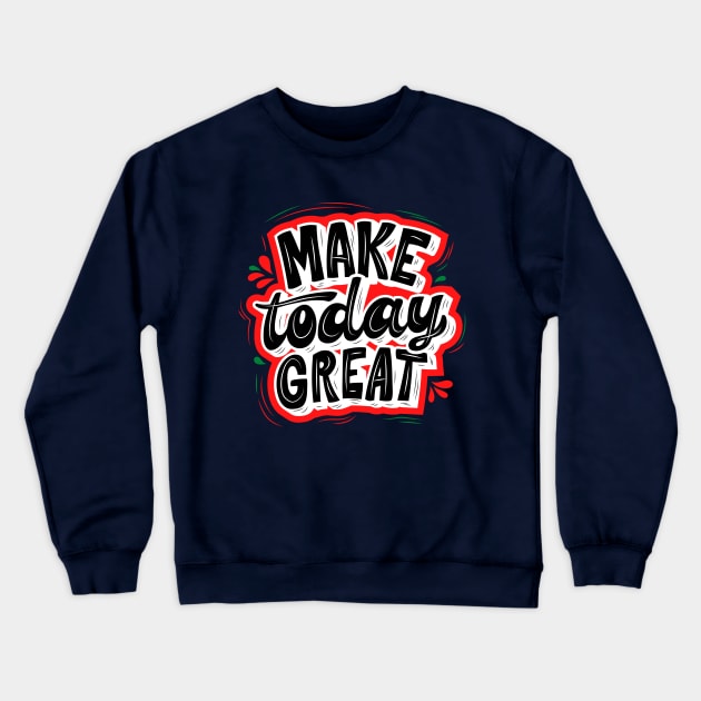 MAKE TODAY GREAT - RED AND BLACK Crewneck Sweatshirt by O.M design